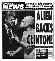Old Enquirer headline with alien shaking hands with Bill Clinton
"ALIEN BACKS CLINTON"
