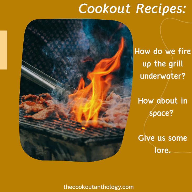 Image of a fiery grill and text: Cookout recipes. How do we fire up the grill underwater? How about in space? Give us done lore!
