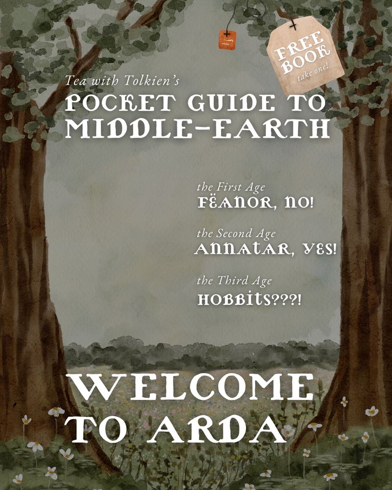 A cover image for a booklet I created. The background is a watercolor painting of two trees in a meadow of flowers. 
The text on the image says: 
Tea with Tolkien’s Pocket Guide to Middle-earth 
“Welcome to Arda”
The first age: Fëanor, no! 
The second age: Annatar, yes! 
The third age: Hobbits???! 