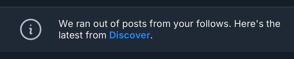 Bluesky alert: “We ran out of posts from your follows. Here's the latest from Discover.”