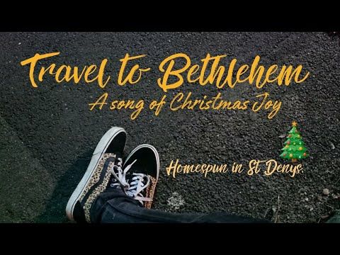 Travel to Bethlehem - A song homespun in St Denys