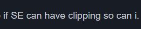 a screenshot of text that says "if SE can have clipping so can I."