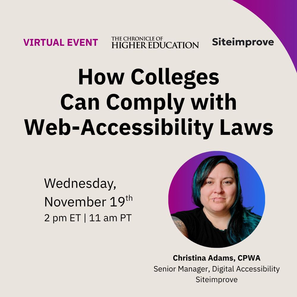 Virtual event announcement from the Chronicle of Higher Education and Siteimprove: "How Colleges Can Comply with Web-Accessibility Laws", featuring speaker Christina Adams, CPWA,  Senior Manager, Digital Accessibilty at Siteimprove. Event date: Wednesday, November 19th at 2 pm ET, 11 am PT.