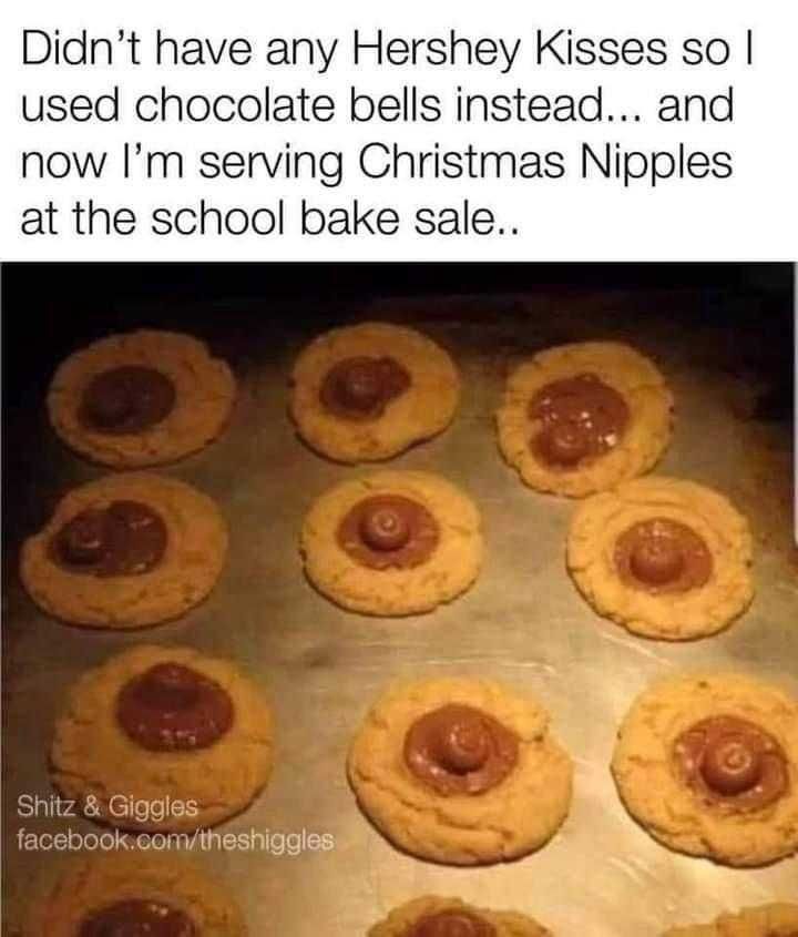 Picture of baked cookies that look like nipples. Caption reads:

Didn't have any Hershey Kisses so I used chocolate bells instead and now I'm serving Christmas Nipples at the school bake sale.