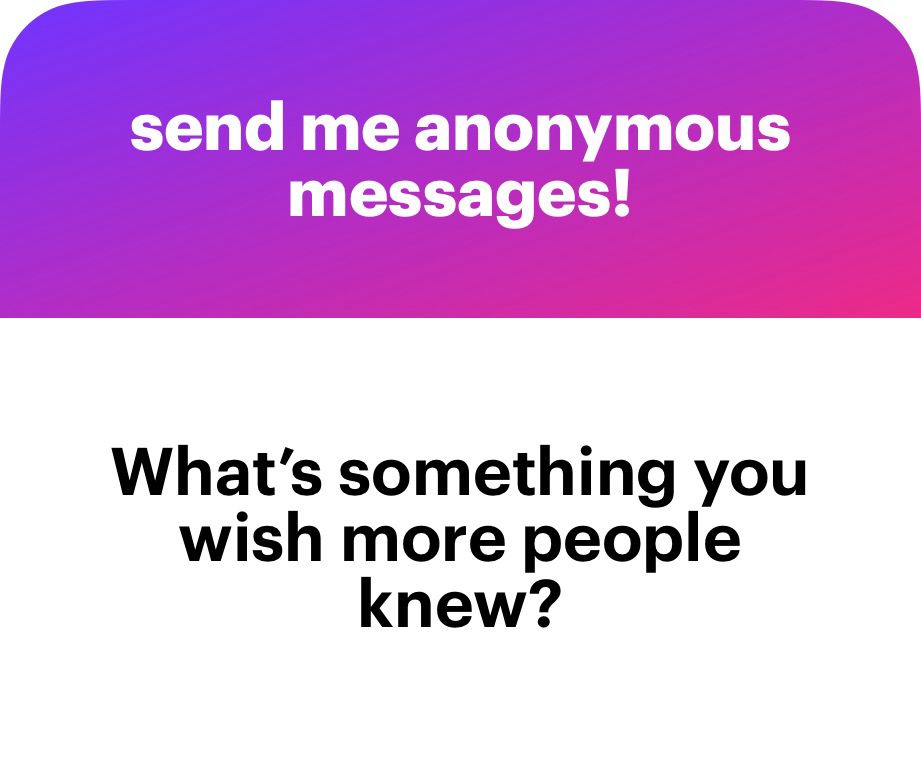 send me anonymous messages!
What's something you wish more people knew?