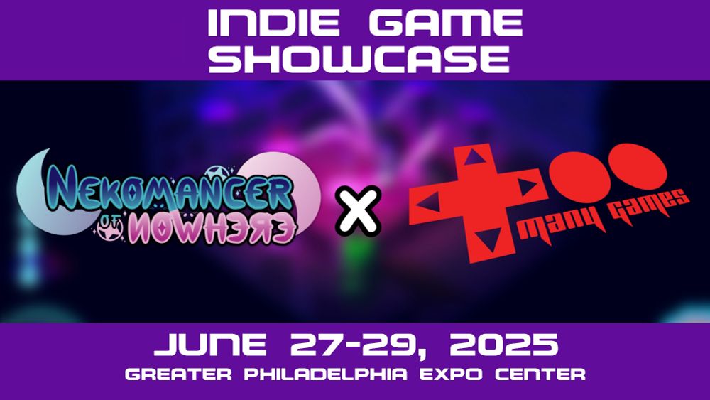Top text: INDIE GAME SHOWCASE
Logo for Nekomancer of Nowhere & TooManyGames in center 
Bottom text: June 27-29, 2025 Greater Philadelphia Expo Center