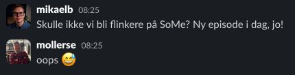 Skjermbilde samtale i Slack:
Mikael: Skulle ikke vi bli flinkere på SoMe?
Stian: ooops