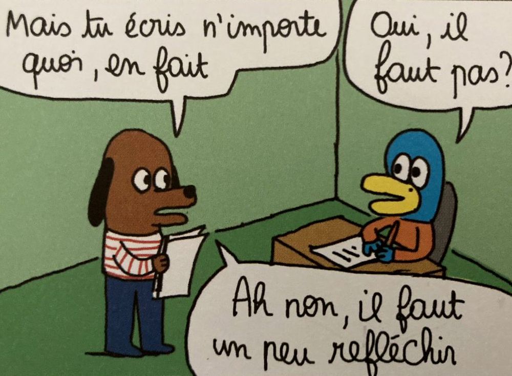 Vignette Mais tu écris n'importe quoi, en fait
Quoi , il faut pas?
Ah non, il faut un peu refléchir
