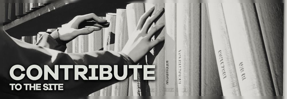 Banner-style image showing a black and white scene from a video game, with a row of large books and a person's hands moving across them. The text, in the lower left corner in white, reads: CONTRIBUTE TO THE SITE