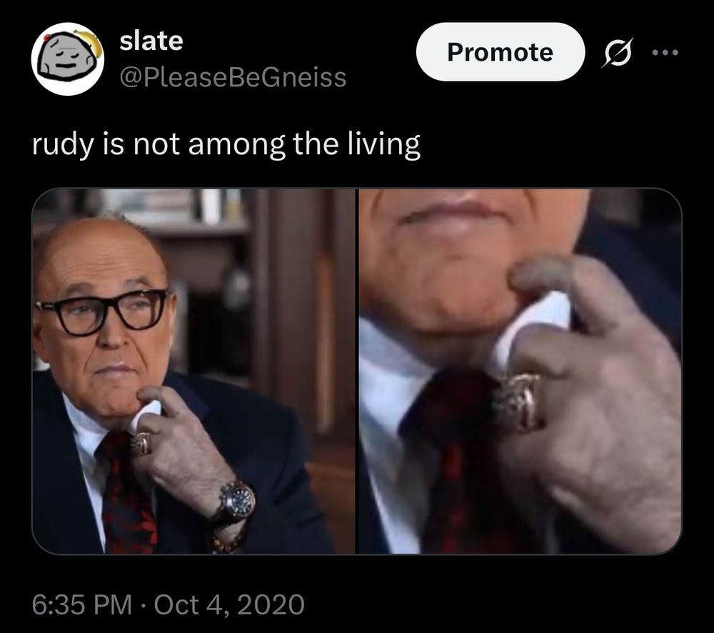 tweet from Oct 4, 2020 with caption “rudy is not among the living.” above photos of rudy giuliani in an interview with his hand looking extremely grey and dead, second pic is a closeup of hand. contrasting with the account that posted it who is very handsome and alive