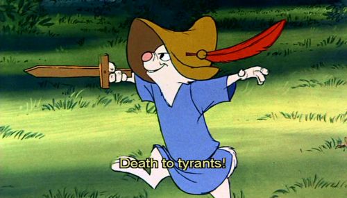 death to tyrants! from disney’s animated robin hood