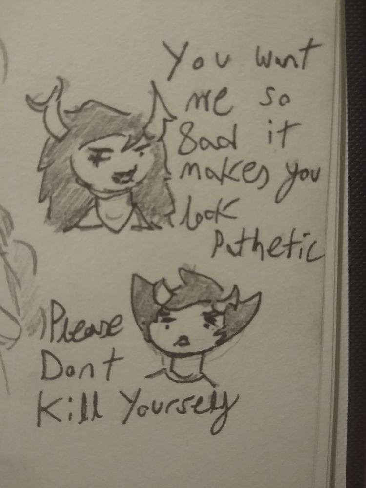 Vriska smirking, with disheveled hair saying "you want me so 8ad it makes you look pathetic"

Under her Kanaya looking worried says "Please Dont Kill Yourself"