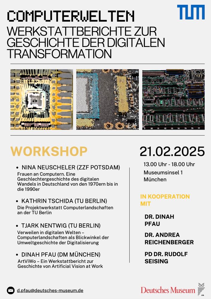 Workshopankündigung:

Vortragende:

Nina Neuscheler (ZZF)
Frauen an Computern. Eine Geschlechtergeschichte des digitalen Wandels in Deutschland von den 1970ern bis in die 1990er

Kathrin Tschida (TU Berlin)
Die Projektwerkstatt Computerlandschaften an der TU Berlin

Tjark Nentwig (TU Berlin)
Verweilen in digitalen Welten – Computerlandschaften als Blickwinkel der Umweltgeschichte der Digitalisierung

Dinah Pfau (DM)
ArtViWo – Ein Werkstattbericht zum Projekt „Artificial Vision at Work"

Organisator*innen: 
Dr. Dinah Pfau
Dr. Andrea Reichenberger
PD Dr. Rudolf Seising