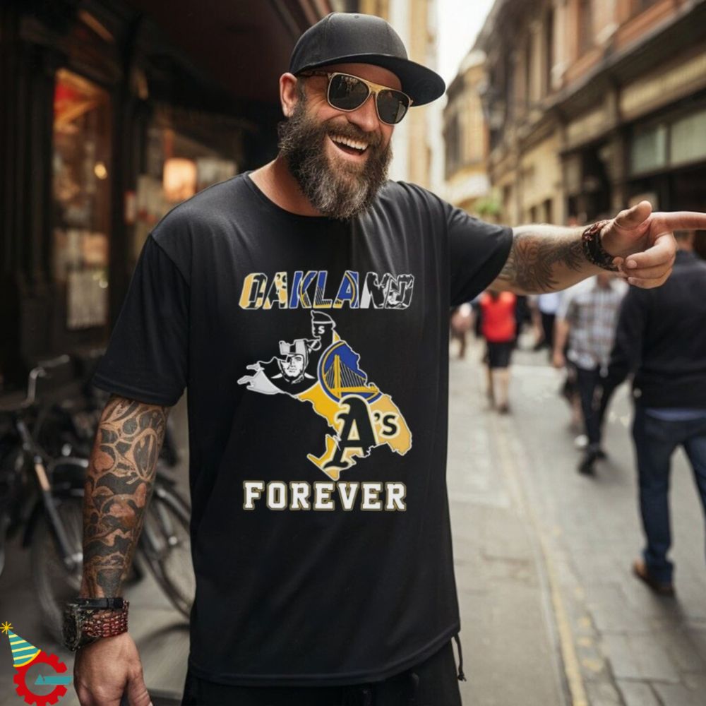 Official Oakland Athletics Las Vegas Raiders Golden State Warriors Oakland Forever T shirt - Limotees Fashion t-shirt online