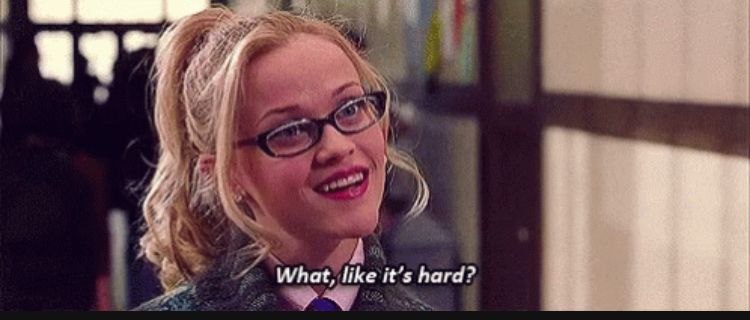 Still movie frame from Legally Blonde of Elle Woods saying “what, like it’s hard?”