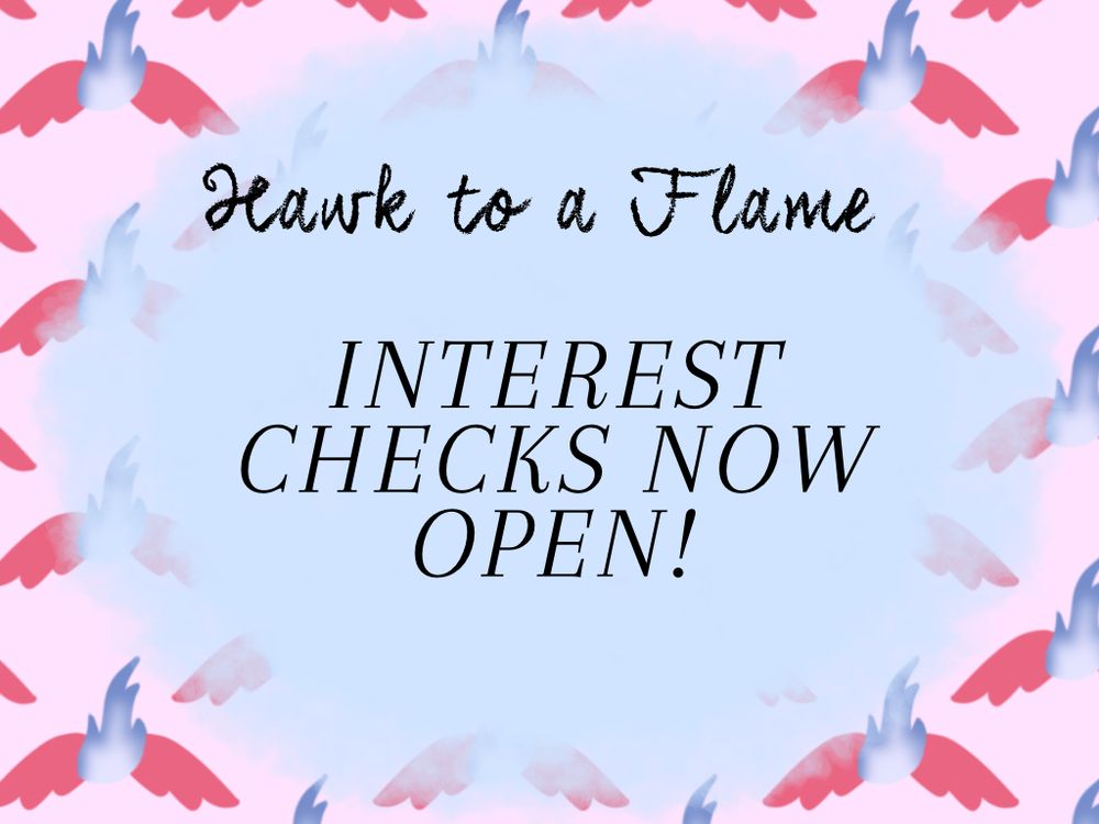 Hawk to a flame
Interest checks now open!
