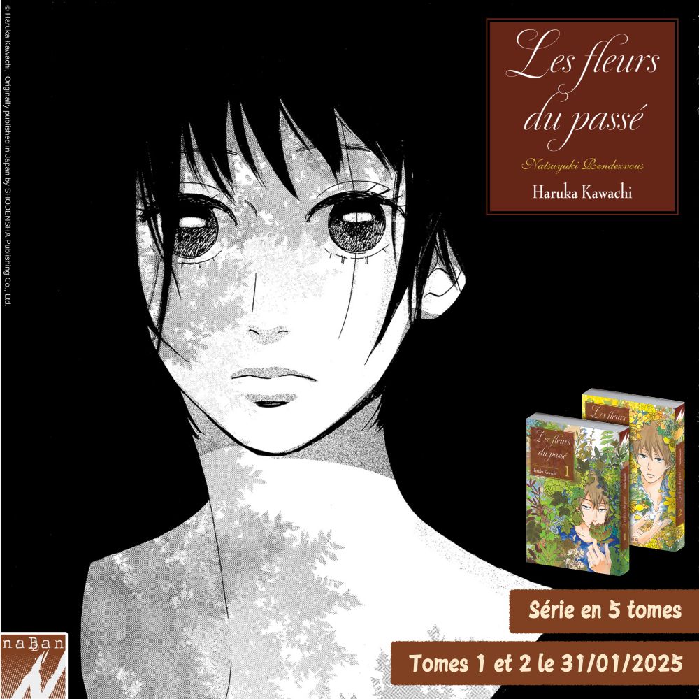 Visuel du josei manga « Les fleurs du passé - Natsuyuki Rendezvous » de Haruka Kawachi, autrice de « Musashino Rondo » et « Namidaame to Serenade »
Les deux premiers volumes sortiront en librairie le 31 janvier 2025 chez naBan Editions 