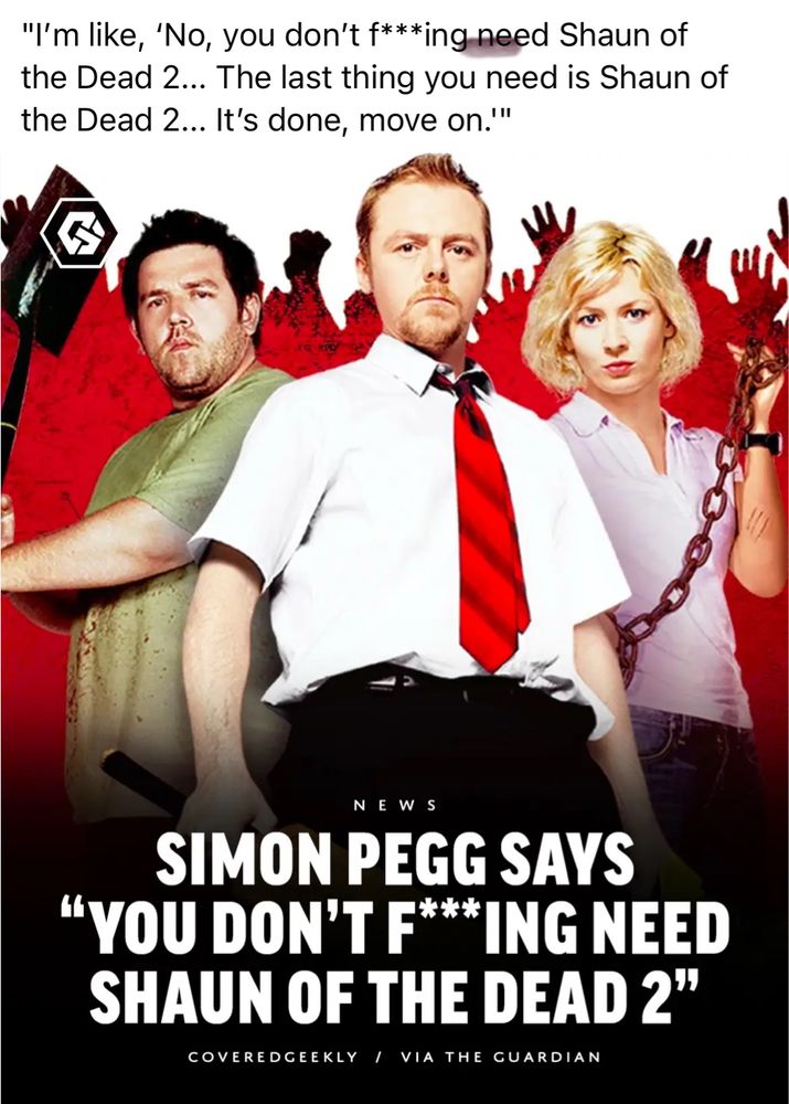 Simon pegg being against a sequel to Shaun of the dead