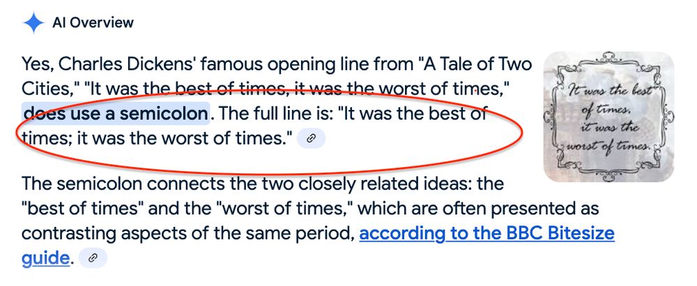 A screenshot of Google's AI confidently asserting that "Yes, Charles Dickens' famous opening line from 'A Tale Of Two Cities' does use a semicolon"
