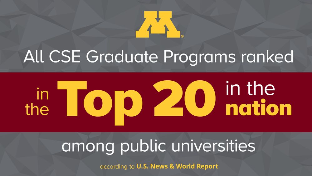 Promotional graphic featuring the University of Minnesota logo, stating "All CSE Graduate Programs ranked Top 20 in the nation among public universities according to U.S. News & World Report." The text is overlayed on a gray geometric background split by a bold red band.