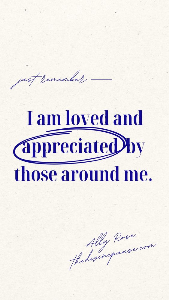 I am loved and appreciated by those around me. Ally Rose,
thedivinepause.com