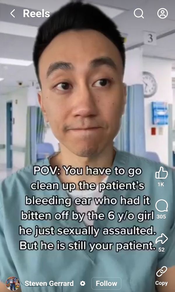 Screenshot of an IG reel. Shows a 30 something male nurse biting his lip. Text: POV you have to go clean up the patient's bleeding ear who had it bitten off by the 6yo girl he just sexually assaulted. But he is still your patient 