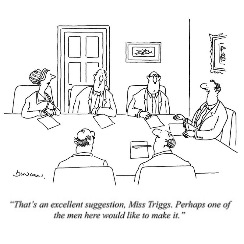 1988 Cartoon by Riana Duncan in Punch of a business meeting with 1 woman and 5 men, one of whom is saying "That's an excellent suggestion, Miss Triggs. Perhaps one of the men here would like to make it"
