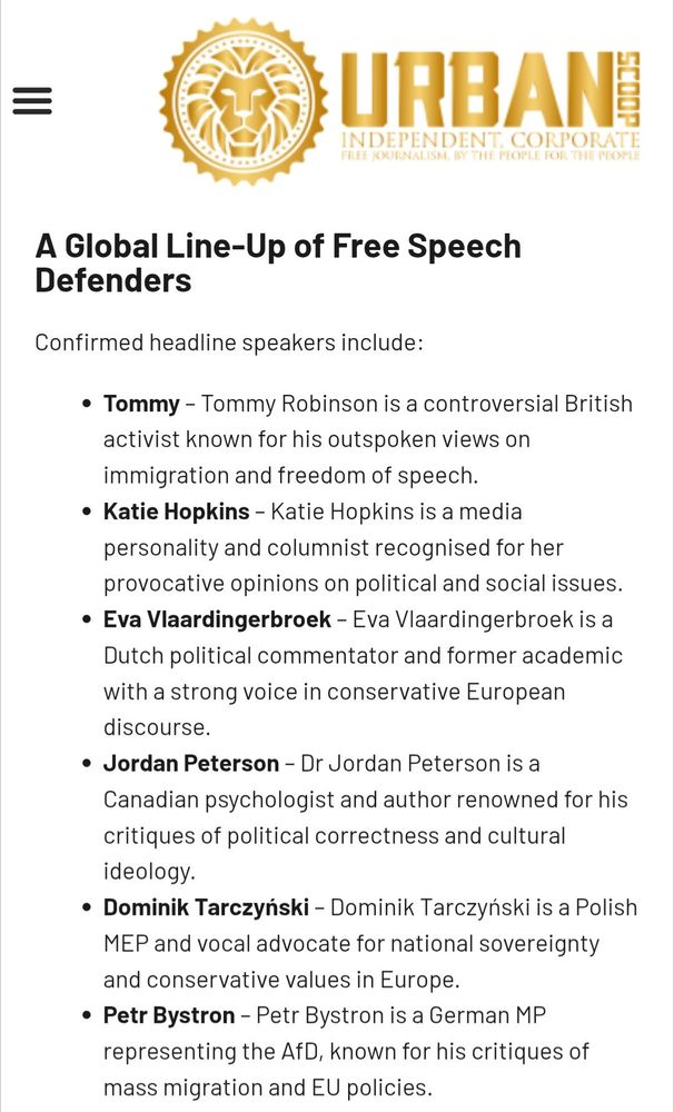[FASH FEST LINEUP] A Global Line-Up of Free Speech Defenders Confirmed headline speakers include: Tommy - Tommy Robinson is a controversial British activist known for his outspoken views on immigration and freedom of speech. Katie Hopkins - Katie Hopkins is a media personality and columnist recognised for her provocative opinions on political and social issues. Eva Vlaardingerbroek - Eva Vlaardingerbroek is a Dutch political commentator and former academic with a strong voice in conservative European discourse. Jordan Peterson - Dr Jordan Peterson is a Canadian psychologist and author renowned for his critiques of political correctness and cultural ideology. Dominik Tarczyński - Dominik Tarczyński is a Polish MEP and vocal advocate for national sovereignty and conservative values in Europe.
