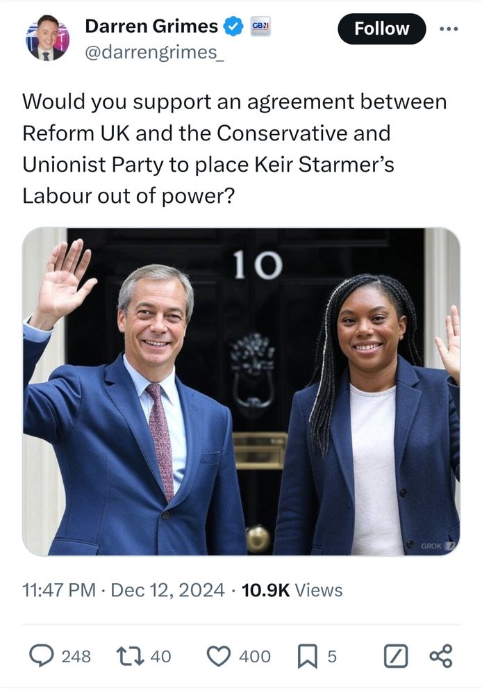 s/s of tweet by willing tool of evil men, Darren Grimes

"Would you support an agreement between Reform UK and the Conservative and Unionist Party to place Keir Starmer’s Labour out of power?"

[AI image of Nigel Farage and Kemi Badenoch outside Number 10 Downing Street] 