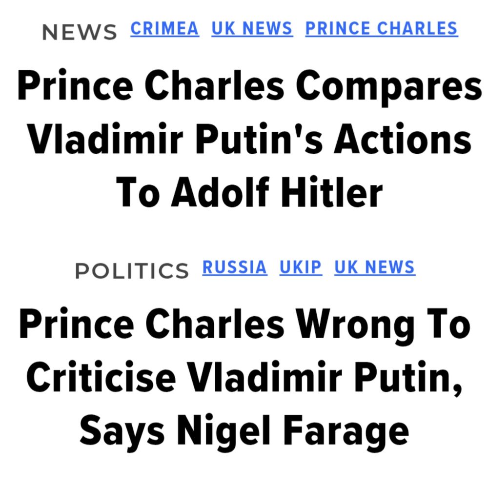 composite image of two Huffpost headlines, one above the other

NEWS CRIMEA UK NEWS PRINCE CHARLES

Prince Charles Compares Vladimir Putin's Actions To Adolf Hitler

POLITICS RUSSIA UKIP UK NEWS

Prince Charles Wrong To Criticise Vladimir Putin, Says Nigel Farage