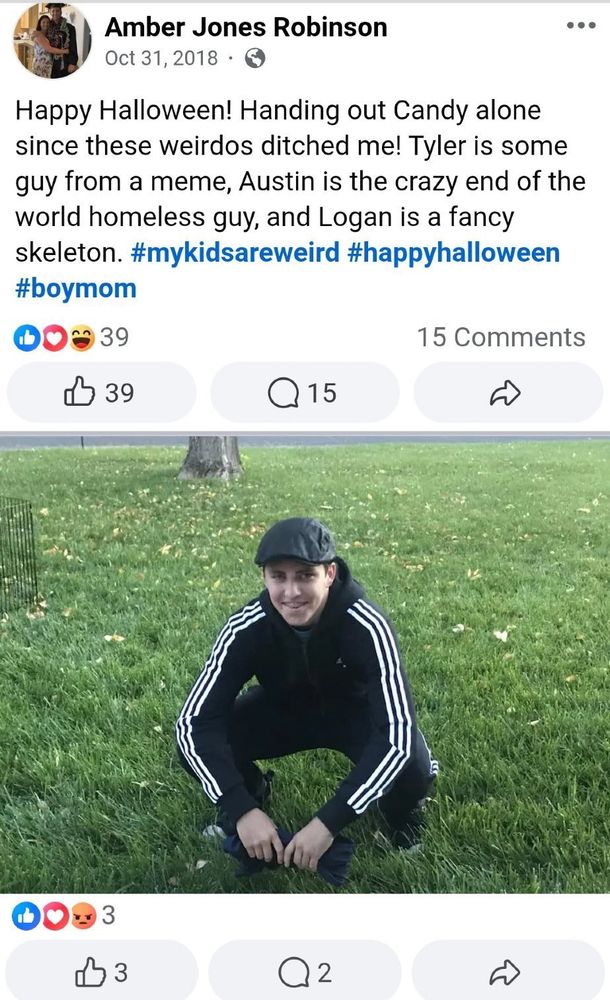 Facebook post by Tyler Robinson's mum 
Sharing a photo of Tyler dressed as a Pepe meme

Oct 31, 2018

Happy Halloween! Handing out Candy alone since these weirdos ditched me! Tyler is some guy from a meme, Austin is the crazy end of the world homeless guy, and Logan is a fancy skeleton. #mykidsareweird #happyhalloween

#boymom