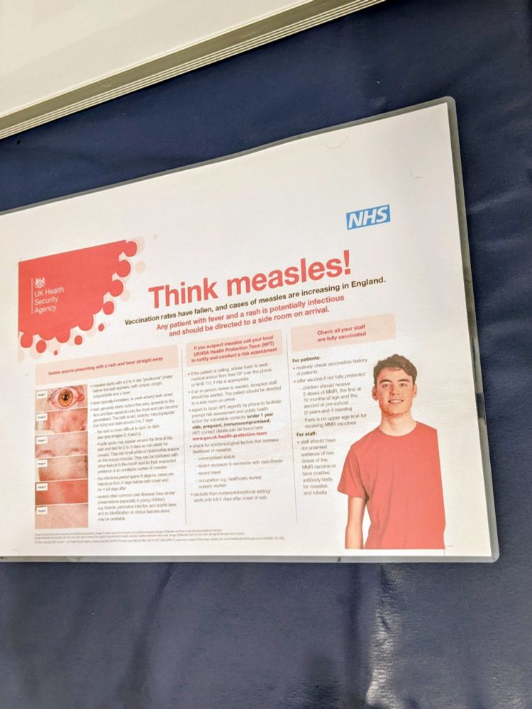 NHS information sheet: Think measles! Vaccination rates have fallen, and cases of measles are increasing in England. Any patient with fever and a rash is potentially infectious and should be directed to a side room on arrival.
