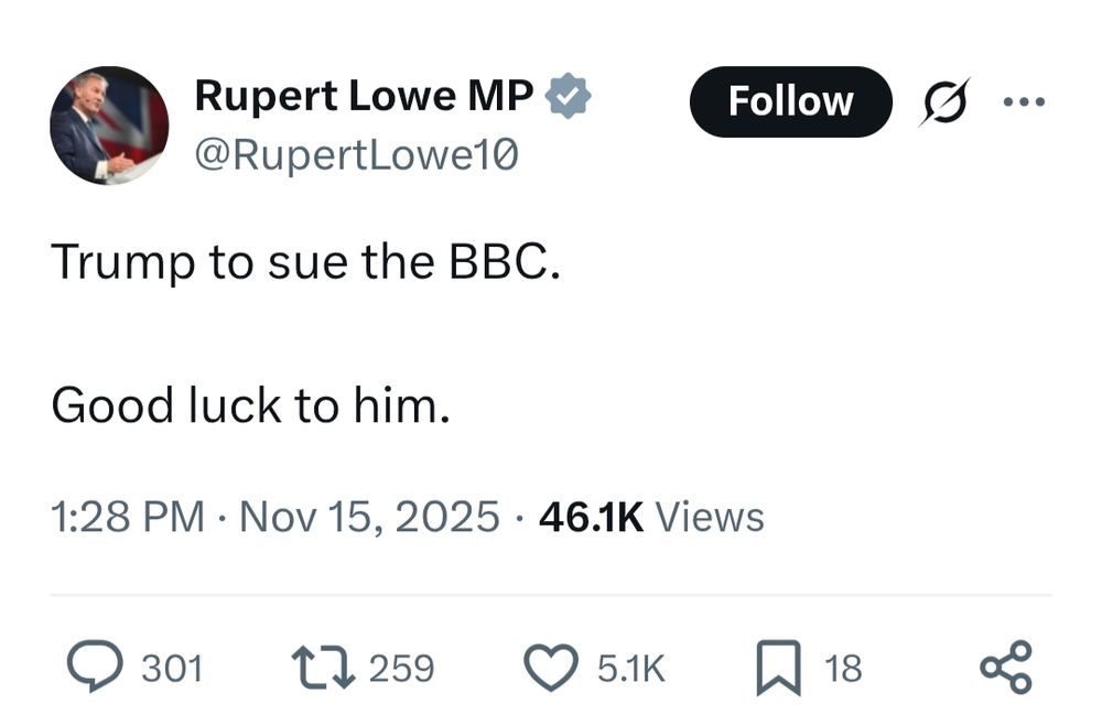 Rupert Lowe MP @RupertLowe10

Trump to sue the BBC.

Good luck to him.

1:28 PM Nov 15, 2025.