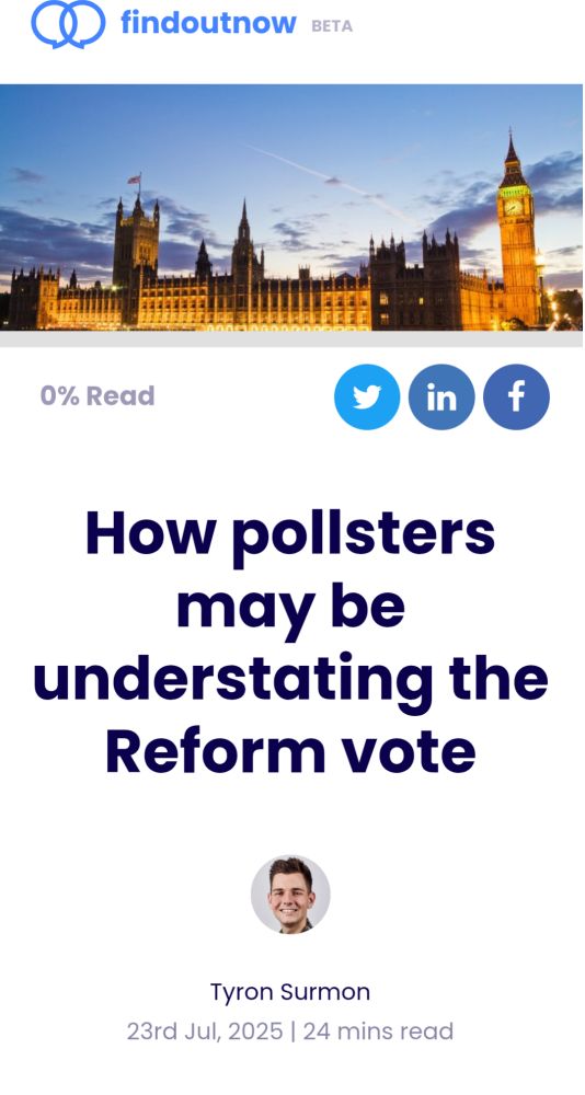 findoutnow

How pollsters may be understating the Reform vote

Tyron Surmon

23rd Jul, 2025 

https://findoutnow.co.uk/blog/how-pollsters-may-be-understating-the-reform-vote/