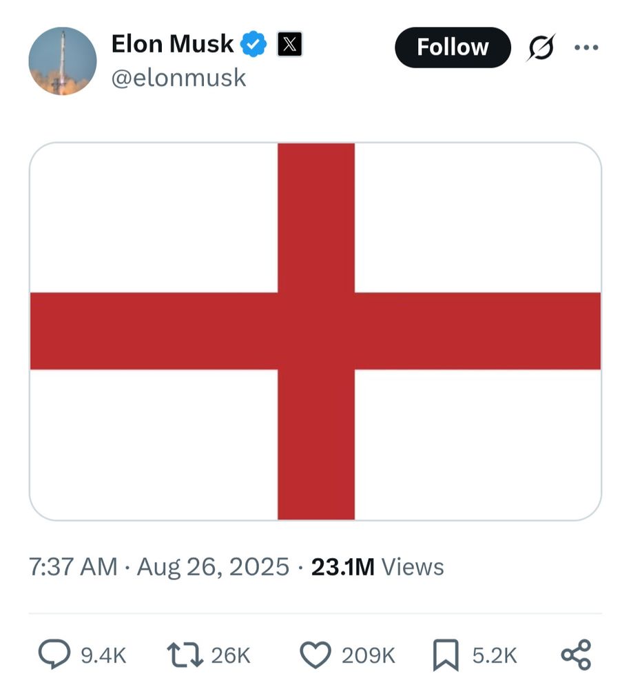 Elon Musk tweeting an image of the St George's Cross flag with no text 7:37AM BST 26 Aug 2025 23.1M views 26K RT 209K likes