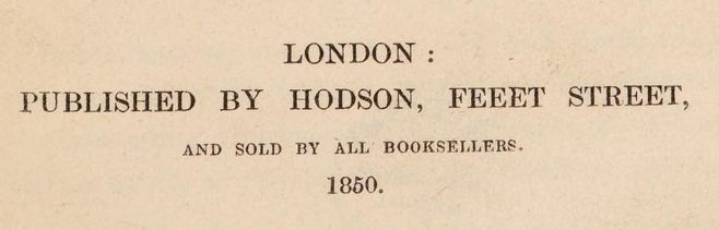 Part of the text on the title page, where there is an error in the word "Fleet". It says:

LONDON:
PUBLISHED BY HODSON, FEEET STREET.
AND SOLD BY ALL BOOKSELLERS.
1850.