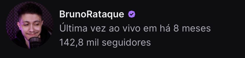 Canal do Bruno Rataque na Twitch, "Última vez ao vivo em há 8 meses"