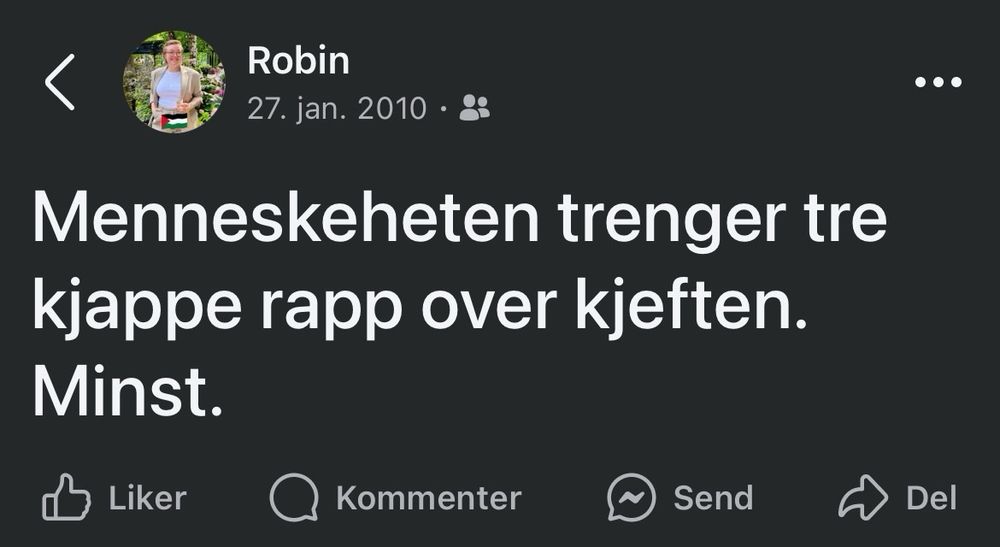Skjermdump av en et Facebook-minne fra 27. januar 2010: Robins status: «Menneskeheten trenger tre kjappe rapp over kjeften. Minst.»