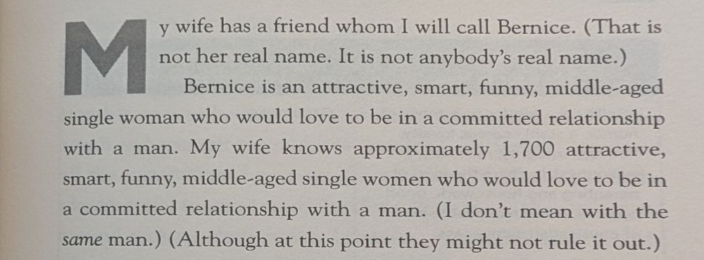 "...My wife knows approximately 1,700 attractive, smart, funny, middle-aged single women who would love to be in a committed relationship with a man. (I don't mean with the *same* man.) (Although at this point they might not rule it out.)"