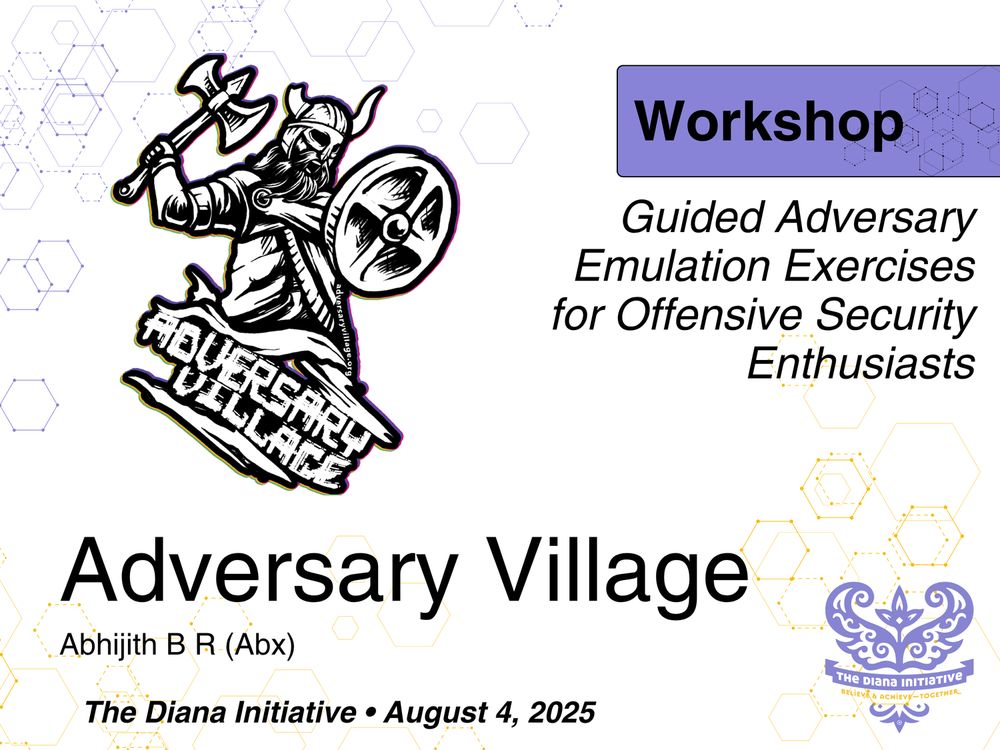 Adversary Village [logo] Abhijith B R (abx). Workshop Title: Guided Adversary Emulation Exercises for Offensive Security Enthusiasts. The Diana Initiatve * August 4 2025