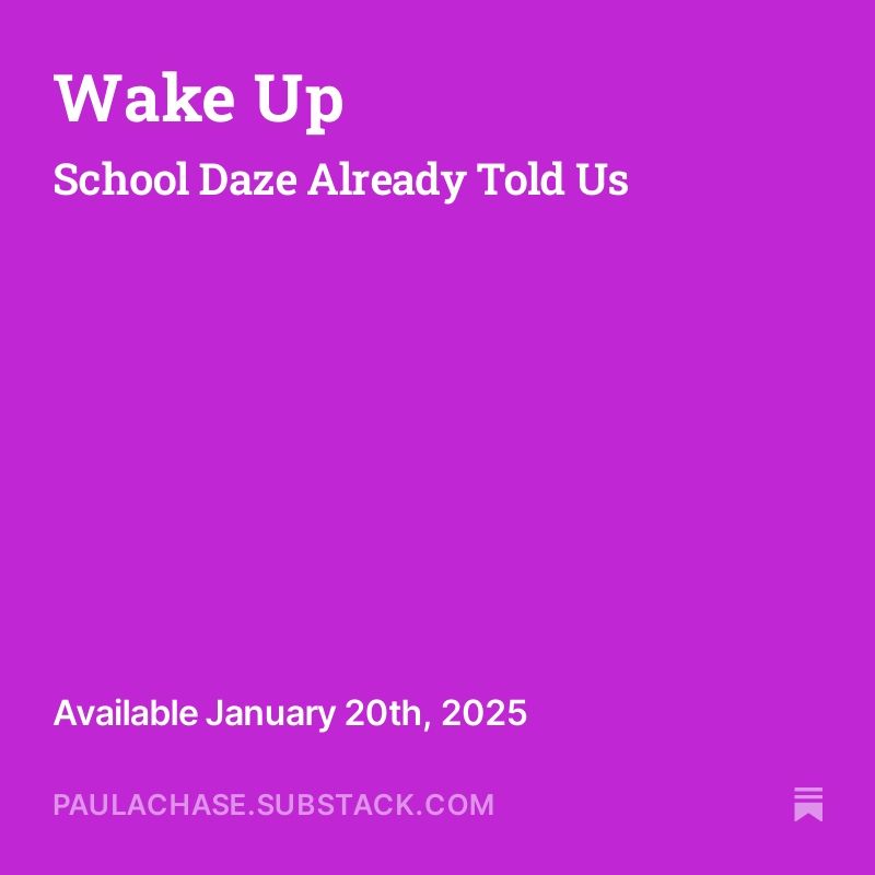 A purple square with the following words in white text Wake up. School Daze Already Told Us.
