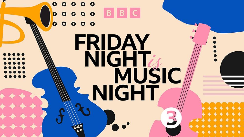 BBC Radio 3 - Friday Night is Music Night, Once again, Friday Night is Music Night!