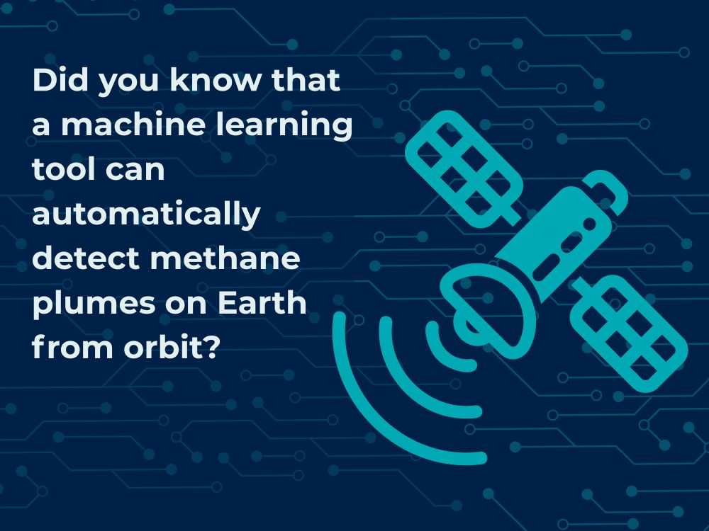 A dark blue graphic with white text reading ‘Did you know that a machine learning tool can automatically detect methane plumes on Earth from orbit?’ and a bright blue illustration of a satellite. Behind the illustration and text there are faded blue dots and lines that look like a computer board.