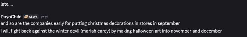 anonymous individual: late...

me: and so are the companies early for putting christmas decorations in stores in september
i will fight back against the winter devil (mariah carey) by making halloween art into november and december