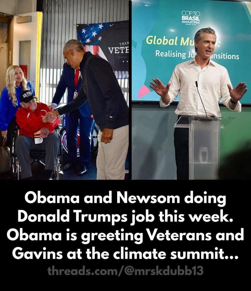 Obama and Newsom doing Donald Trumps job this week. Obama is greeting Veterans and Gavins at the climate summit...