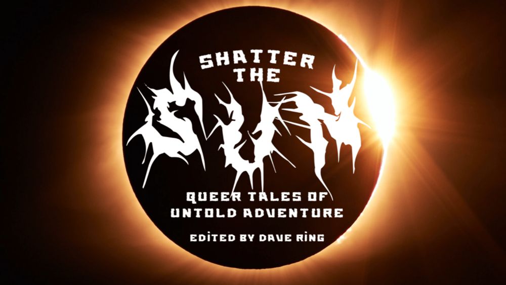 Shatter the Sun: Queer Tales of Untold Adventure