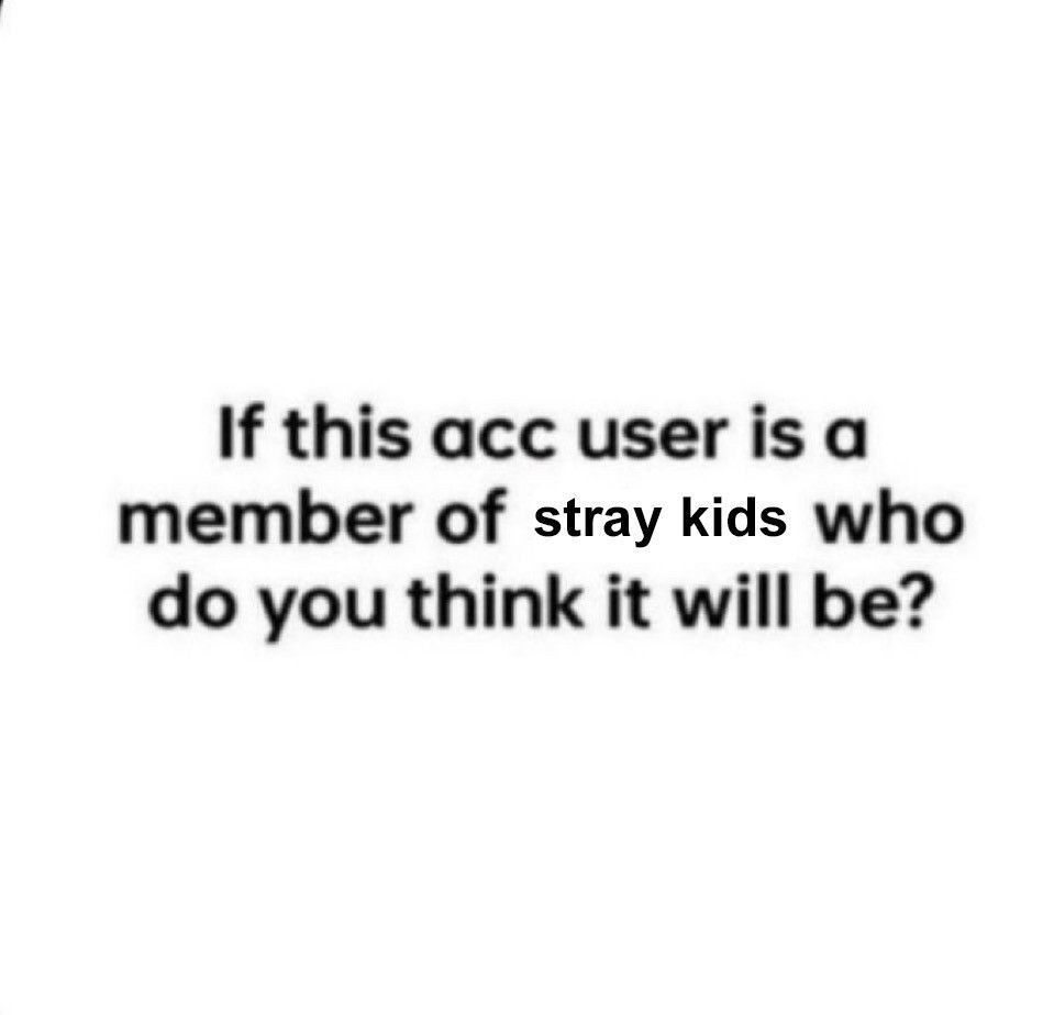 if this acc user is a member of skz who do you think it will be?