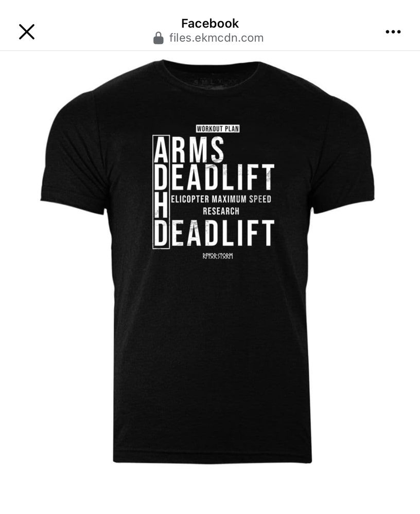A shirt that reads

WORKOUT PLAN
ARMS
DEADLIFT
HELICOPTER MAXIMUM SPEED RESEARCH
DEADLIFT

and it spells out “adhd”