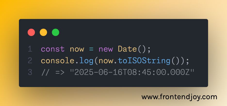 const now = new Date(); console.log(now.toISOString());  // => "2025-06-16T08:45:00.000Z"