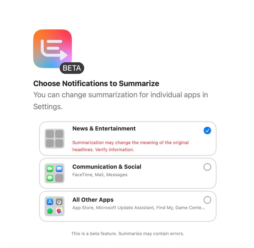 A dialog in Tahoe beta 4 that asks which notifications should be summarized. The News notification option contains red text that says “Summarization may change the meaning of the original headlines. Verify information.”

The bottom of the dialog also has this text: “This is a beta feature. Summaries may contain errors.”